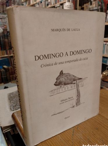 Portada do libro de DOMINGO A DOMINGO . CRONICA DE UNA TEMPORADA DE CAZA. MARQUÉS DE LAULA