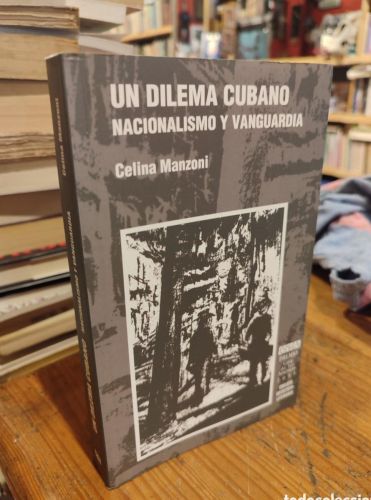Portada do libro de UN DILEMA CUBANO. NACIONALISMO Y VANGUARDIA. CELINA MANZONI