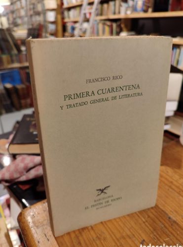 Portada del libro de PRIMERA CUARENTENA Y TRATADO GENERAL DE LITERATURA. FRANCISCO RICO