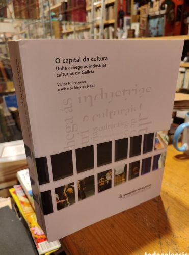 Portada del libro de O CAPITAL DA CULTURA. UNHA ACHEGA AS INDUSTRIAS CULTURAIS DE GALICIA. FREIXANES. MEIXIDE