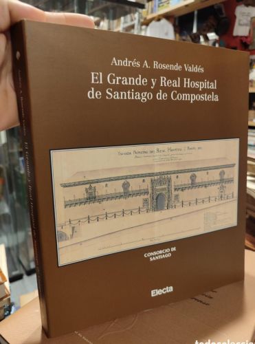Portada do libro de EL GRANDE Y REAL HOSPITAL DE SANTIAGO DE COMPOSTELA. ANDRES A. ROSENDE VALDÉS