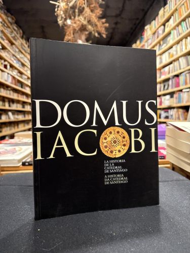 Portada do libro de Domus Iacobi. La historia de la catedral de Santiago