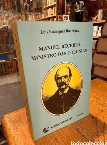 Portada do libro de MANUEL BECERRA. MINISTRO DAS COLONIAS. RODRIGUEZ RODRIGUEZ