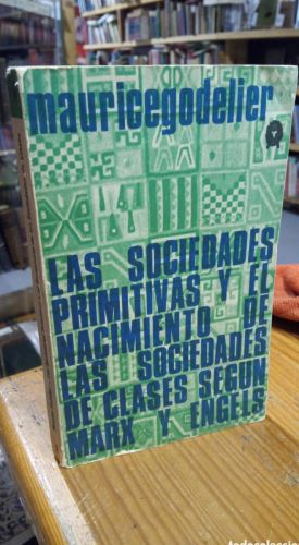 LAS SOCIEDADES PRIMITIVAS Y EL NACIMIENTO DE LAS SOCIEDADES DE CLASES SEGUN MARX Y ENGELS. GODELIER