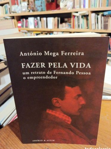 Portada do libro de Antonio Mega Ferreira. Fazer pela vida, um retrato de Fernando Pessoa o empreendedor