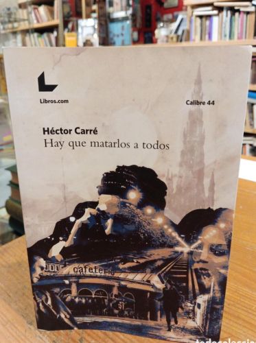 Portada del libro de Héctor Carré, Hay que matarlos a todos