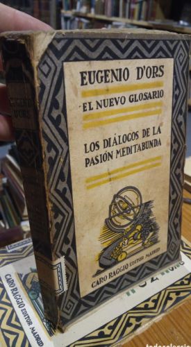 LOS DIALOOGOS DE LA PASION MEDITABUNDA. EL NUEVO GLOSARIO. EUGENIO D´ORS