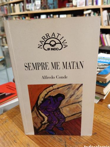 Portada do libro de Alfredo Conde, Sempre me matan