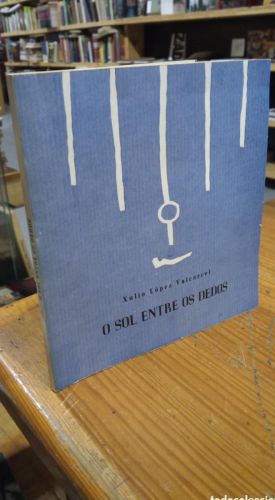 Portada do libro de O SOL ENTRE OS DEDOS. XULIO LOPEZ VALCARCEL. FIRMADO