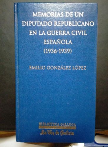 Portada do libro de Emilio González López - Memorias de un diputado republicano en la Guerra Civil Española (1936-1939)