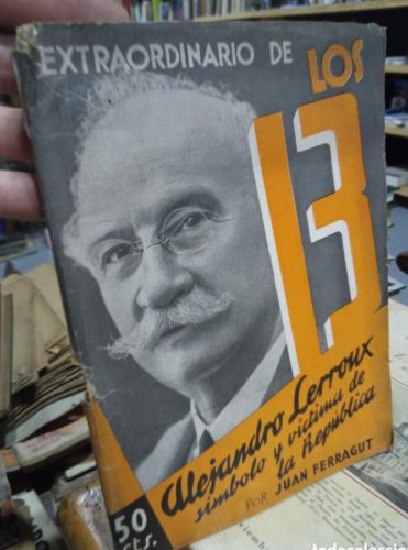 Portada do libro de EXTRAORDINARIO DE LOS 13. ALEJANDRO LERROUX SIMBOLO Y VICTIMA DE LA REPUBLICA.