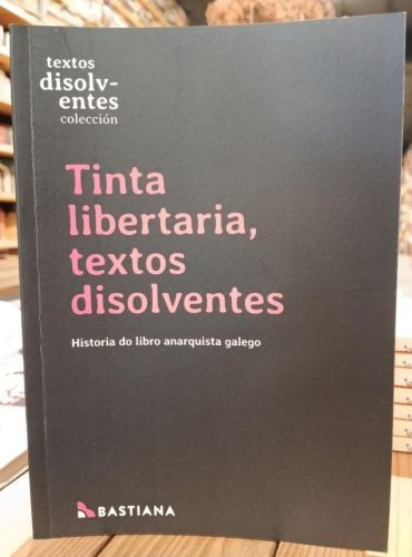 Portada do libro de Tinta libertaria, textos disolventes. Historia do libro anarquista galego