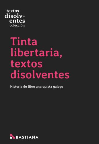 Portada do libro de Tinta Libertaria, Textos Disolventes. Historia do libro anarquista galego
