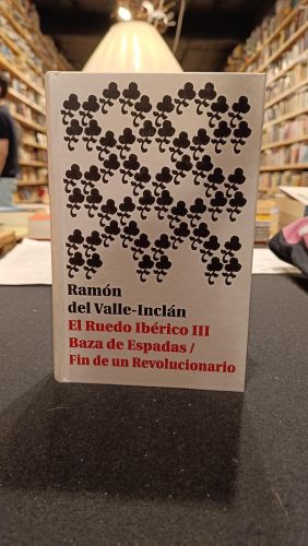 EL RUEDO IBÉRICO III. Baza de Espadas / Fin de un Revolucionario