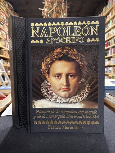 NAPOLEÓN APÓCRIFO. Historia de la conquista del mundo y de la monarquia universal (1812-1832