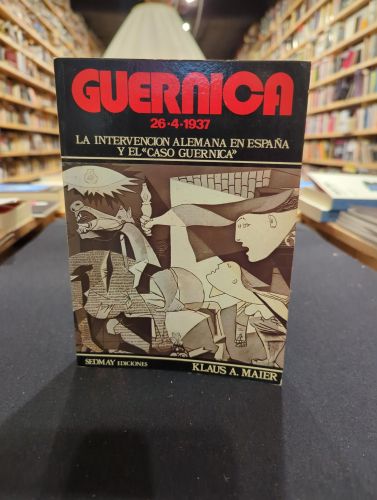 Guernica 26-4-1937. La intervención alemana en España y el ”Caso Giernica”