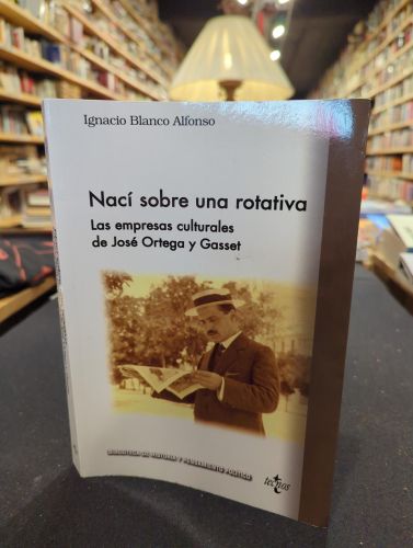 Portada do libro de Nací sobre una rotativa. Las empresas culturales de José Ortega y Gasset
