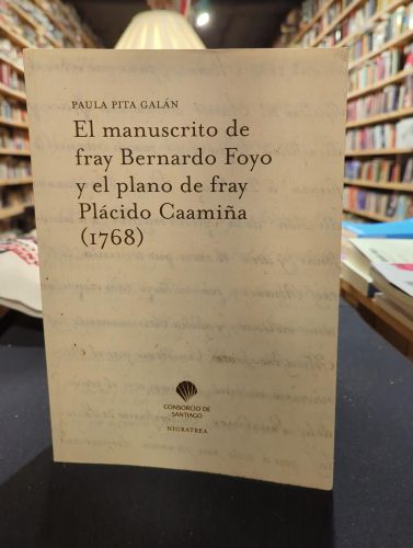El manuscrito de fray Bernardo Foyo y el plano de fray Plácido Caamiña (1768)