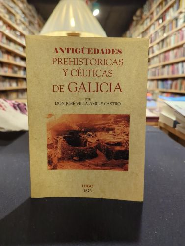 Galicia. Antigüedades prehistóricas y célticas