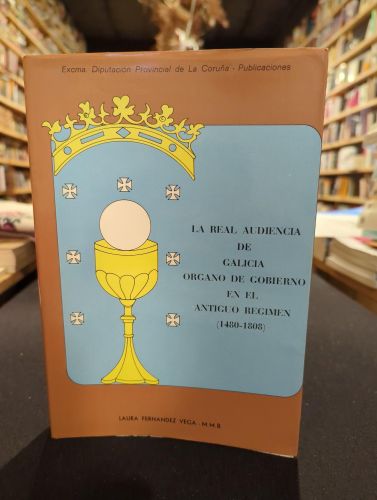 Portada del libro de La Real Audiencia de Galicia , órgano de gobierno en el Antiguo Régimen (1480-1808), tomo I
