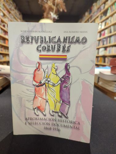 Portada del libro de El republicanismo coruñés. Aproximación histórica e selección documental (1868-1936)