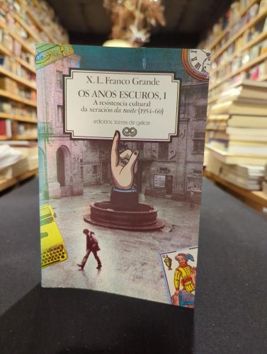 Portada do libro de Os anos escuros, I: A resistencia cultural da xeración da noite (1954-60)