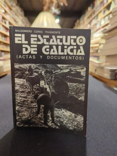 El Estatuto de Galicia (Actas y documentos)