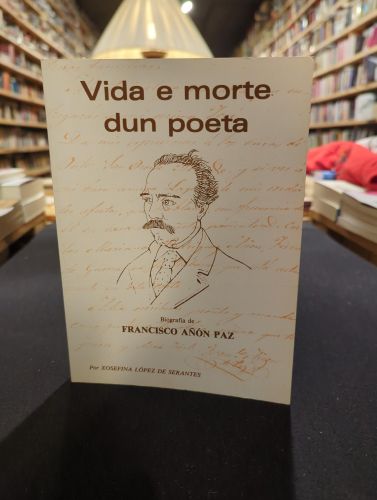 Portada do libro de Vida e morte dun poeta. Biografía de Francisco Añón Paz