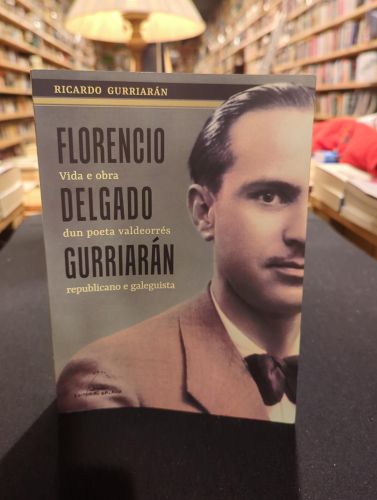 Portada do libro de Florencio Delgado Gurriarán. Vida e obra dun poeta valdeorrés republicano e galeguista