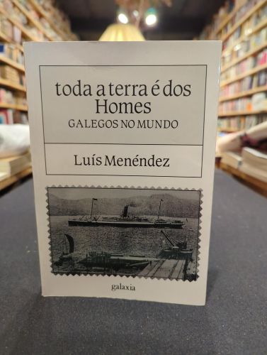 Toda a terra e dos homes, galegos no mundo