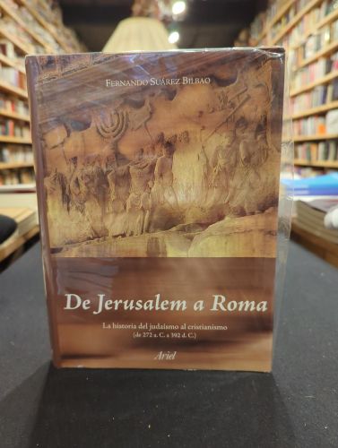 De Jerusalem a Roma. La historia del judaísmo al cristianismo (de 272 a.C. a 392 d.C.)
