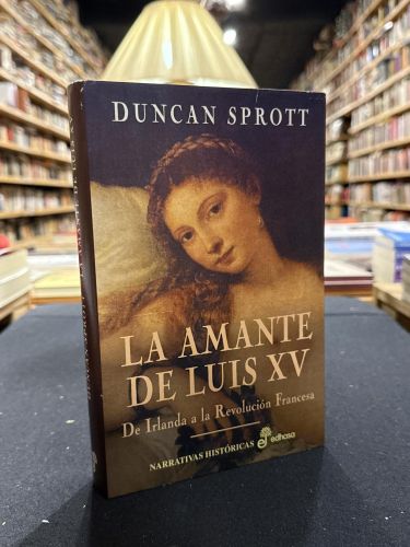 Portada do libro de La amante de Luis XV, de Irlanda a la Revolución Francesa