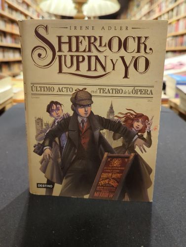Portada do libro de Sherlock, Lupin y yo. Último acto en el Teatro de la Ópera