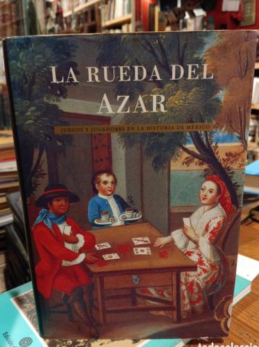 Portada do libro de La rueda del azar, juegos y jugadores en la historia de México