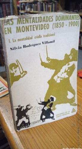 Portada del libro de LAS MENTALIDADES DOMINANTES EN MONTEVIDEO. 1850-1900. SILVIA RODRIGUEZ VILLAMIL