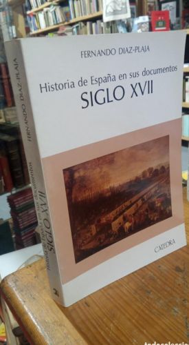 Portada del libro de DIAZ PLAJA. HISTORIA DE ESPAÑA EN SUS DOCUMENTOS. SIGLO S. XVII. FIRMADO Y DEDICADO A JESUS HERMIDA