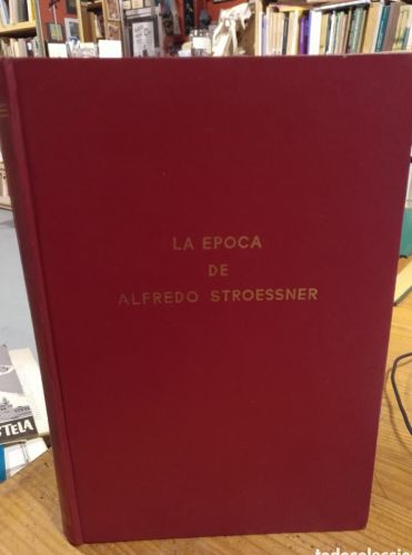 Portada del libro de Augusto Moreno, La epoca de Alfredo Stroessner