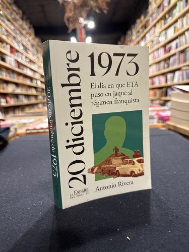 Portada del libro de 20 de diciembre de 1973. El día en que ETA puso en jaque al régimen franquista