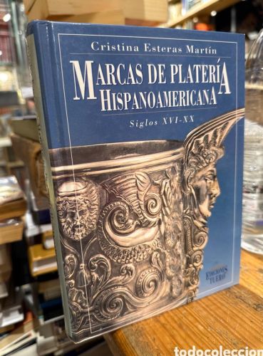 Portada do libro de CRISTINA ESTERAS MARTIN. MARCAS DE PLATERIA HISPANOAMERICANA. SIGLOS XVI-XX