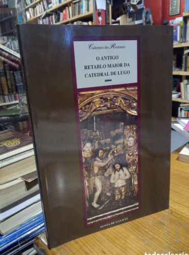 Portada do libro de O ANTIGO RETABLO MAIOR DA CATEDRAL DE LUGO. CADERNOS DO RESTAURO