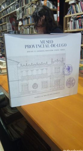 Portada do libro de MUSEO PROVINCIAL DE LUGO. ORIXE E CONSOLIDACION AURELIA BALSEIRO GARCIA