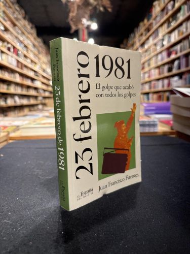 Portada del libro de 23 Febrero 1981. El Golpe Que Acabo Con Todos Los Golpes