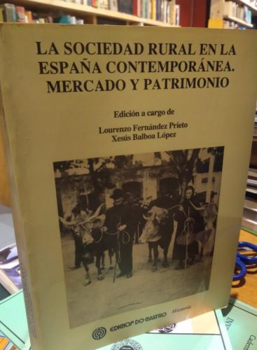 Portada do libro de LA SOCIEDAD RURAL EN LA ESPAÑA CONTEMPORÁNEA. MERCADO Y PATRIMONIO. FERNÁNDEZ PRIETO. BALBOA LOPEZ