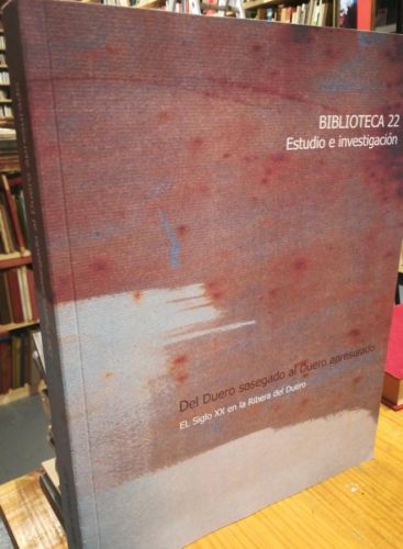 Portada del libro de Del Duero Sosegado al Duero Apresurado. Biblioteca 22. Estudio e investigacion, El siglo XX....