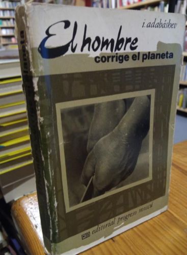 Portada do libro de El hombre corrige al planeta. Adabashev. Editorial progeso Moscu
