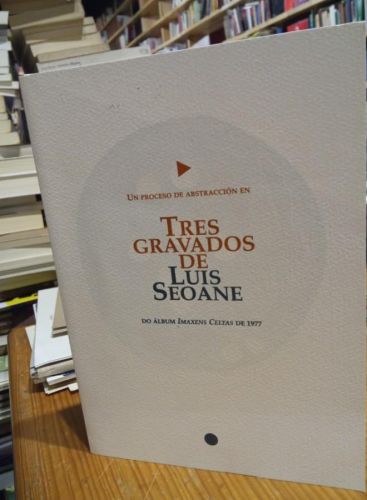 Portada del libro de Un proceso de abstraccion en TRES GRAVADOS DE LUIS SEOANE. Do Album Imaxens Celtas de 1977. Numerada