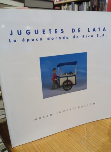 Portada del libro de JUGUETES DE LATA. LA EPOCA DORADA DE RICO S.A