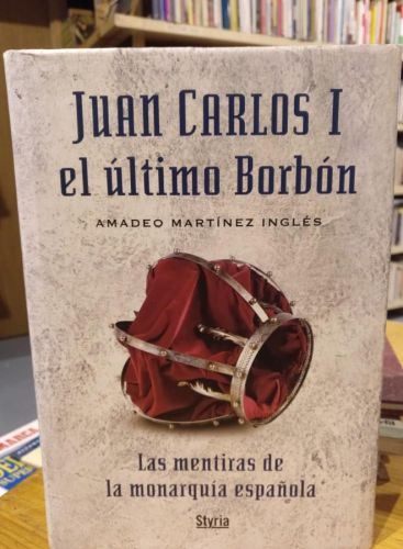 Portada del libro de Amadeo Martínez, Juan Carlos I el último Borbón